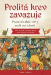 Prolitá krev zavazuje - Pamětihodné bitvy naší minulosti - Vít Vlnas, Bašta Jaroslav, Petr Bahník, Aleš Dvořák
