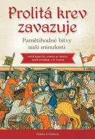 Prolitá krev zavazuje - Pamětihodné bitvy naší minulosti - Vít Vlnas, Bašta Jaroslav, Petr Bahník, Aleš Dvořák