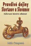 Pravdivé dejiny Slovenov a Slovanov - Oskár Cvengrosch