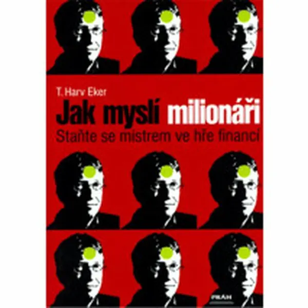 Jak myslí milionáři - T. Harv Eker