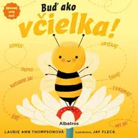 Spoznaj svoj svet - Buď ako včielka! - Laurie Ann Thompsonová