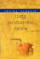 Listy zo starého dvora - Július Vanovič