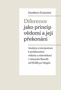 Diference jako princip vědomí a její překonání - Jindřich Karásek