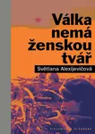 Válka nemá ženskou tvář - Světlana Alexijevičová