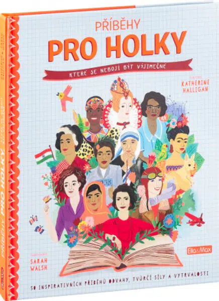 Příběhy pro holky, které se nebojí být výjimečné - Katherine Halligan, Sarah Walsh