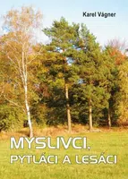 Myslivci, pytláci a lesáci - Karel Vágner