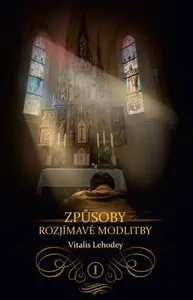 Způsoby rozjímavé modlitby I. - Dom Vital Lehodey
