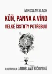 Kůň, panna a víno velké čistoty potřebují - Miroslav Slach