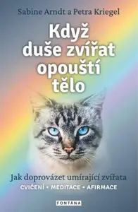 Když duše zvířat opouští tělo - Sabine Arndt, Petra Kriegel