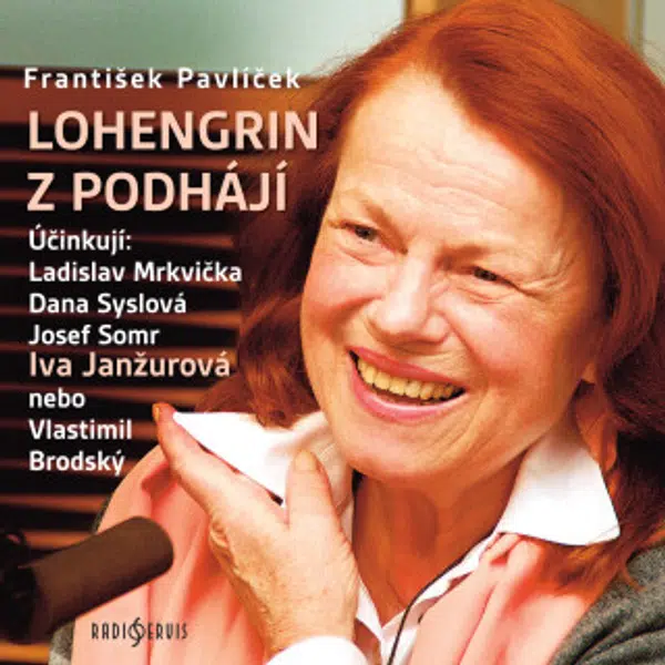 Lohengrin z Podhájí - František Pavlíček, Vlastimil Brodský, Josef Somr, Ladislav Mrkvička, Václav Kopta, Dana Syslová, Iva Janžurová - audiokniha