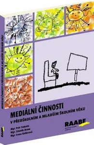 Mediální činnosti v předškolním a mladším školním věku - Irena Kellerová, Petr Valenta, Zdeněk Brom