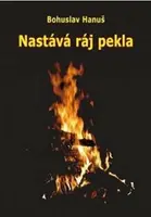 Nastává ráj pekla - Bohuslav Hanuš