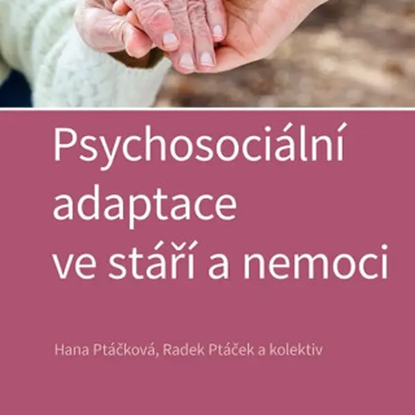 Psychosociální adaptace ve stáří a nemoci - Radek Ptáček, Hana Ptáčková