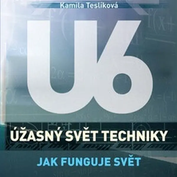 Úžasný svět techniky U6 - Jak funguje svět - Radek Chajda, Kamila Teslíková