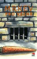 Mrkev pro vězně - Monika Petrlová, Zdeněk Skřivánek