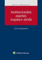 Institucionální aspekty regulace mědií - Olga Pouperová