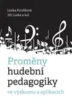 Proměny hudební pedagogiky ve výzkumu a aplikacích - kolektiv autorů, Lenka Kružíková, Jiří Luska