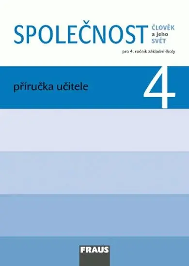 Společnost 4 Příručka učitele - Zdeněk Strašák, Michaela Dvořáková, Jana Stará