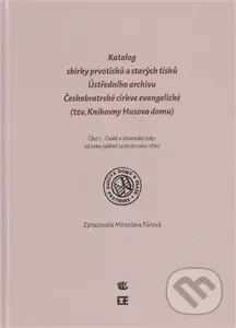 Katalog prvotisků sbírky starých tisků Üstředního archivu Československé církve evangelické