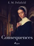 Consequences - Delafield E. M.