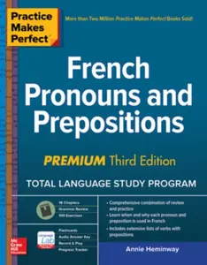 Practice Makes Perfect: French Pronouns and Prepositions, Premium Third Edition - Annie Heminway