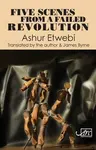Five Scenes from a Failed Revolution - Ashur Etwebi
