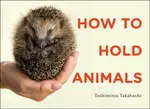How to Hold Animals - Toshimitsu Matsuhashi