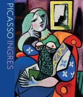 Picasso Ingres - Christopher Riopelle, Susan L. Siegfried, Emily Talbot