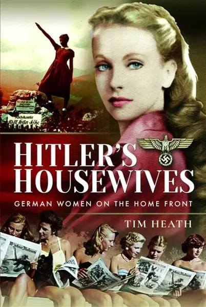 Hitler's Housewives - Tim Heath