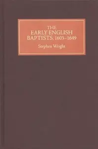 The Early English Baptists, 1603-49 - Wright Stephen
