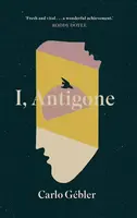 I, Antigone - Carlo Gebler