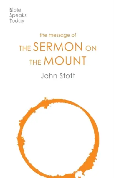The Message of the Sermon on the Mount - Stott John