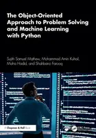 The Object-Oriented Approach to Problem Solving and Machine Learning with Python - Maha Hadid, Sujith Samuel  Mathew, Shahbano Farooq, Mohammad Amin K