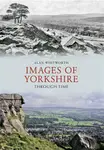 Images of Yorkshire Through Time - Alan Whitworth