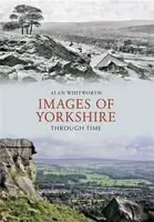 Images of Yorkshire Through Time - Alan Whitworth