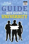 Guide to Not Going to University, The - Andrew Shanahan
