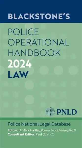 Blackstone's Police Operational Handbook 2024 - Dr Mark  Hartley, Mr Paul Ozin KC, PNLD  Police National Legal Database