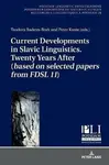 Current Developments in Slavic Linguistics. Twenty Years After (based on selected papers from FDSL 11) - Radeva-Bork Teodora