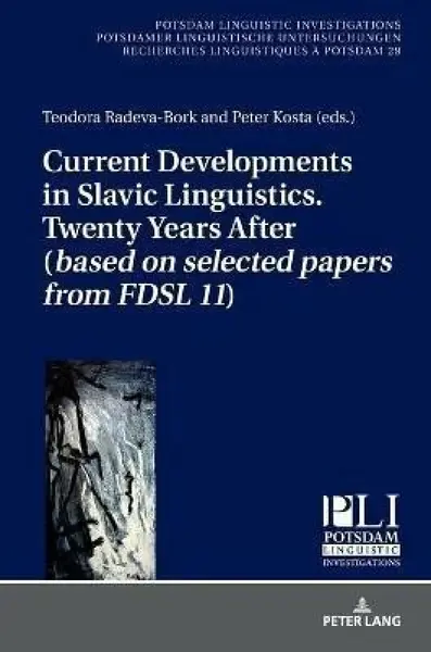 Current Developments in Slavic Linguistics. Twenty Years After (based on selected papers from FDSL 11) - Radeva-Bork Teodora