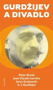 Gurdžijev a divadlo - Jean-Claude Carriere, Georgij Ivanovič Gurdžijev, Peter Brook, Marko Janicki, Jerzy Grotowski