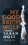 My Good Bright Wolf (A Memoir) - Sarah Moss - kniha z kategorie Literární věda
