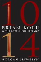 1014: Brian Boru & the Battle for Ireland - Morgan Llywelyn