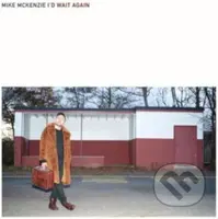 Mike McKenzie:  I'd Wait Again - Mike McKenzie
