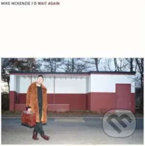 Mike McKenzie:  I'd Wait Again - Mike McKenzie