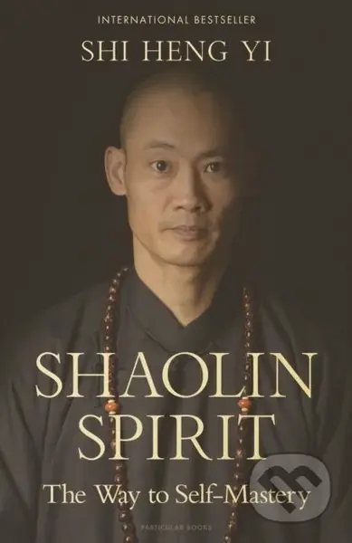 Shaolin Spirit (The Way to Self-Mastery) - Shi Heng Yi