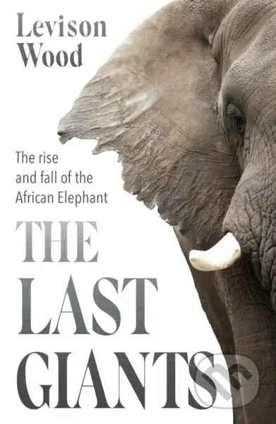 The Last Giants (The Rise and Fall of the African Elephant) - kniha z kategorie Ekologie