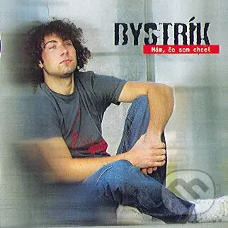 Bystrík: Mám, čo Som Chcel - Bystrík