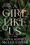 A Girl Like Us (A Novel) - Anna Sophia McLoughlin - kniha z kategorie Thrillery