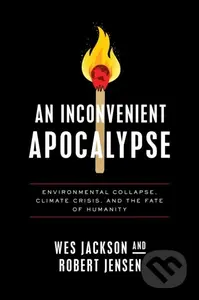 An Inconvenient Apocalypse (Environmental Collapse, Climate Crisis, and the Fate of Humanity) - kniha z kategorie Filozofie