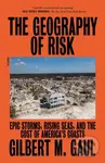 The Geography of Risk (Epic Storms, Rising Seas, and the Cost of America's Coasts) - kniha z kategorie Humanitní a společenské vědy